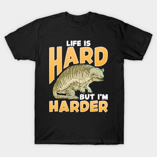 Life Is Hard But I'm Harder Armadillo Shell Pun T-Shirt